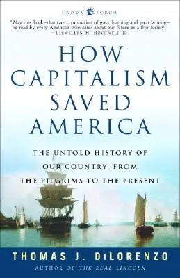Cum a salvat capitalismul America: The Untold History of Our Country, from the Pilgrims to the Present - How Capitalism Saved America: The Untold History of Our Country, from the Pilgrims to the Present