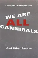 Suntem cu toții canibali: Și alte eseuri - We Are All Cannibals: And Other Essays