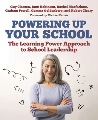 Powering Up Your School: Abordarea Learning Power pentru conducerea școlii - Powering Up Your School: The Learning Power Approach to School Leadership