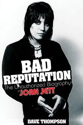 Bad Reputation: Biografia neautorizată a lui Joan Jett - Bad Reputation: The Unauthorized Biography of Joan Jett