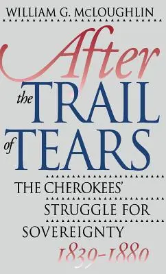 După Traseul lacrimilor: Lupta pentru suveranitate a cherokeilor, 1839-1880 - After the Trail of Tears: The Cherokees' Struggle for Sovereignty, 1839-1880