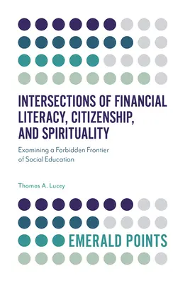 Intersecții între educația financiară, cetățenie și spiritualitate: Examinarea unei frontiere interzise a educației sociale - Intersections of Financial Literacy, Citizenship, and Spirituality: Examining a Forbidden Frontier of Social Education