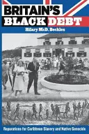 Datoria neagră a Marii Britanii: reparații pentru sclavia din Caraibe și genocidul nativilor - Britain's Black Debt: Reparations for Caribbean Slavery and Native Genocide