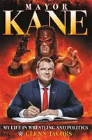 Primarul Kane: Viața mea în wrestling și politică - Mayor Kane: My Life in Wrestling and Politics