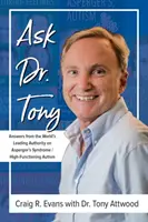 Întrebați-l pe Dr. Tony: Răspunsuri de la cea mai importantă autoritate mondială în domeniul sindromului Asperger/autismului înalt funcțional - Ask Dr. Tony: Answers from the World's Leading Authority on Asperger's Syndrome/High-Functioning Autism