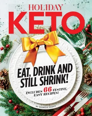 Keto de vacanță: Mănâncă, bea și încă mai micșorează! - Holiday Keto: Eat, Drink and Still Shrink!