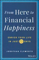 De aici până la fericirea financiară: Îmbogățește-ți viața în doar 77 de zile - From Here to Financial Happiness: Enrich Your Life in Just 77 Days