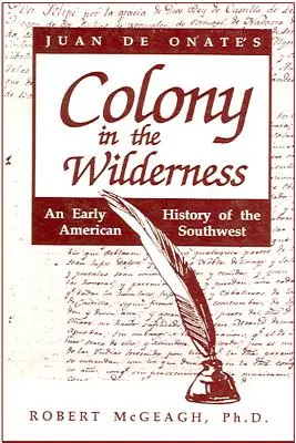 Colonia lui Juan de Onate în sălbăticie - Juan de Onate's Colony in the Wilderness