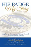 Insigna lui, povestea mea: Insights for Spouses and Loved Ones of Law Enforcement Officers - His Badge, My Story: Insights for Spouses and Loved Ones of Law Enforcement Officers
