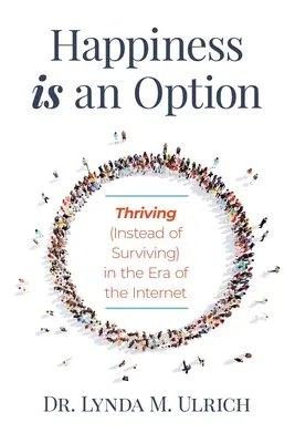 Fericirea este o opțiune: A prospera (în loc de a supraviețui) în era internetului (Thriving (Instead of Surviving) In the Era of the Internet) - Happiness is an Option: Thriving (Instead of Surviving) In the Era of the Internet
