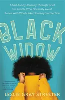 Văduva neagră: A Sad-Funny Journey Through Grief for People Who Normally Avoid Books with Words Like journey” in the Title” - Black Widow: A Sad-Funny Journey Through Grief for People Who Normally Avoid Books with Words Like journey