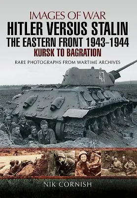 Hitler împotriva lui Stalin: Frontul de Est 1943 - 1944: De la Kursk la Bagration - Hitler Versus Stalin: The Eastern Front 1943 - 1944: Kursk to Bagration