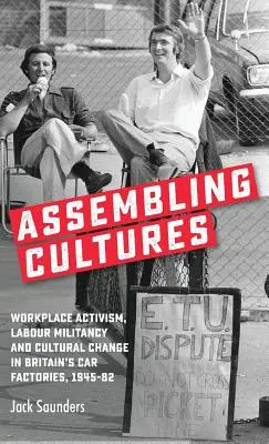 Adunarea culturilor: Activismul la locul de muncă, militantismul sindical și schimbarea culturală în fabricile de automobile din Marea Britanie, 1945-82 - Assembling cultures: Workplace activism, labour militancy and cultural change in Britain's car factories, 1945-82