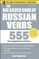 The Big Silver Book of Russian Verbs: 555 Verbe Complet Conjugate la Toate Timpurile - The Big Silver Book of Russian Verbs: 555 Fully Conjugated Verbs in All Tenses