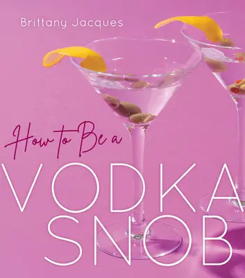 Cum să fii un snob al vodcii - How to Be a Vodka Snob