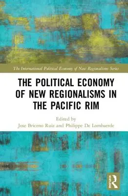 Economia politică a noilor regionalisme în zona Pacificului - The Political Economy of New Regionalisms in the Pacific Rim