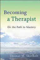 Devenirea unui terapeut: Pe calea către măiestrie - Becoming a Therapist: On the Path to Mastery