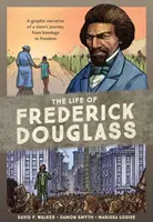 Viața lui Frederick Douglass: O narațiune grafică a călătoriei unui sclav de la sclavie la libertate - The Life of Frederick Douglass: A Graphic Narrative of a Slave's Journey from Bondage to Freedom