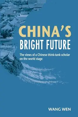 Viitorul luminos al Chinei - Opiniile unui cercetător chinez din think-tank pe scena mondială - China's Bright Future - The views of a Chinese think-tank scholar on the world stage