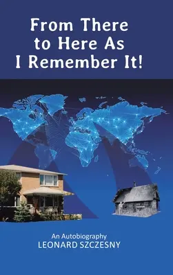 From There to Here As I Remember It! An Autobiography - From There to Here As I Remember It!: An Autobiography