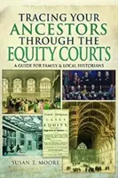 Urmărirea strămoșilor dumneavoastră prin intermediul instanțelor de echitate: Un ghid pentru istoricii de familie și istoricii locali - Tracing Your Ancestors Through the Equity Courts: A Guide for Family and Local Historians