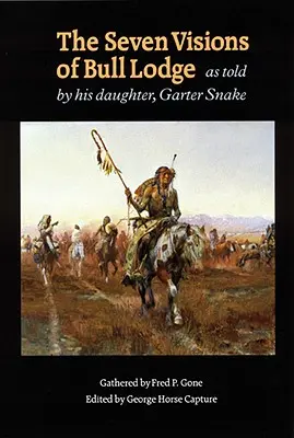 Cele șapte viziuni ale lui Bull Lodge: Povestite de fiica sa, Garter Snake - The Seven Visions of Bull Lodge: As Told by His Daughter, Garter Snake