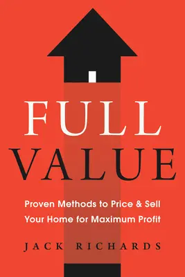 Full Value: Metode dovedite de stabilire a prețului și de vânzare a locuinței dvs. pentru un profit maxim - Full Value: Proven Methods to Price and Sell Your Home for Maximum Profit