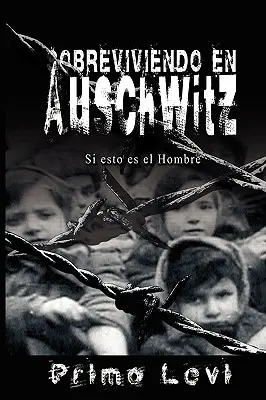 Supraviviendo en Auschwitz - Si esto es el Hombre / Supraviețuirea la Auschwitz - Dacă acesta este un bărbat - Sobreviviendo en Auschwitz - Si esto es el Hombre / Survival In Auschwitz - If This Is a Man