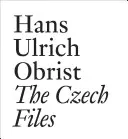 Hans Ulrich Obrist: Dosarele cehe - Hans Ulrich Obrist: The Czech Files