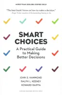 Alegeri inteligente: Un ghid practic pentru a lua decizii mai bune - Smart Choices: A Practical Guide to Making Better Decisions