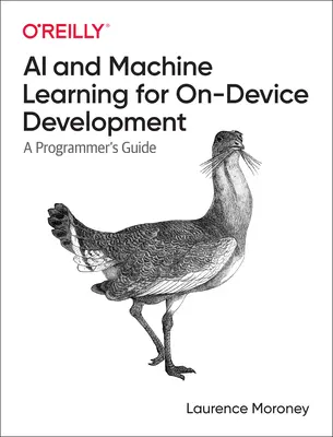 Inteligență artificială și învățare automată pentru dezvoltarea pe dispozitiv: Ghidul programatorului - AI and Machine Learning for On-Device Development: A Programmer's Guide