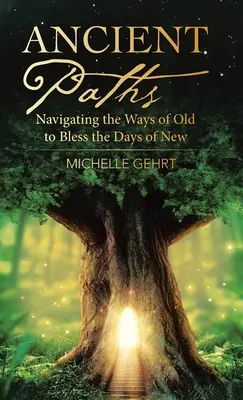 Căi străvechi: Navigând pe căile vechi pentru a binecuvânta zilele de nou - Ancient Paths: Navigating the Ways of Old to Bless the Days of New