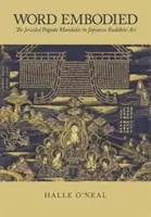 Cuvântul întruchipat: Mandalele Pagoda cu bijuterii în arta budistă japoneză - Word Embodied: The Jeweled Pagoda Mandalas in Japanese Buddhist Art