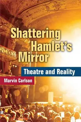 Shattering Hamlet's Mirror: Teatru și realitate - Shattering Hamlet's Mirror: Theatre and Reality
