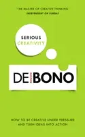 Creativitate serioasă: Cum să fii creativ sub presiune și să transformi ideile în acțiune - Serious Creativity: How to Be Creative Under Pressure and Turn Ideas Into Action