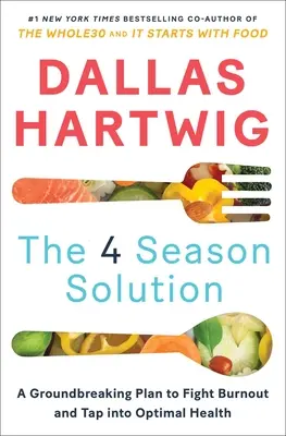 The 4 Season Solution: Un plan revoluționar pentru a combate epuizarea și a atinge o sănătate optimă - The 4 Season Solution: A Groundbreaking Plan to Fight Burnout and Tap Into Optimal Health