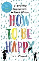 Cum să fii fericit - Inconfundabilul și înălțătorul bestseller Kindle - How to be Happy - The unmissable, uplifting Kindle bestseller