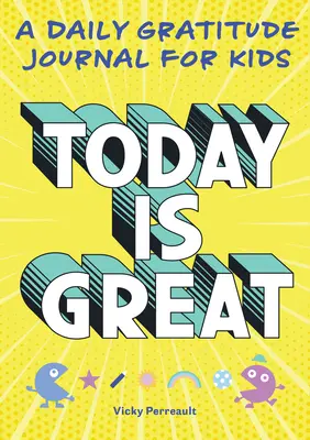 Today Is Great!: Un jurnal zilnic de recunoștință pentru copii - Today Is Great!: A Daily Gratitude Journal for Kids