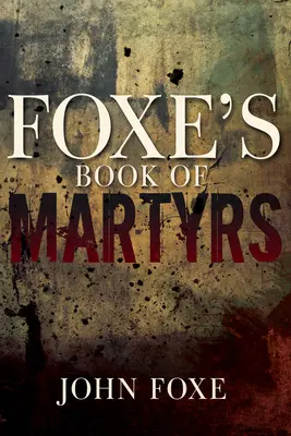Cartea martirilor a lui Foxe - Foxe's Book of Martyrs