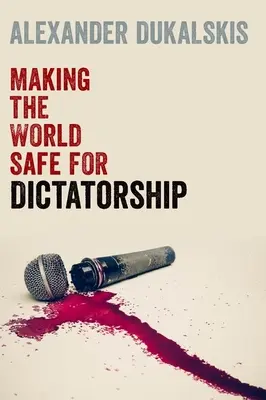 A face lumea sigură pentru dictatură - Making the World Safe for Dictatorship