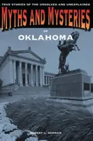 Mituri și mistere din Oklahoma: Povești adevărate ale celor nerezolvate și inexplicabile - Myths and Mysteries of Oklahoma: True Stories of the Unsolved and Unexplained