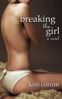 Breaking the Girl: Un roman erotic Bdsm - Breaking the Girl: A Novel of Bdsm Erotica