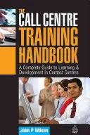 Manualul de formare pentru centrele de apel: Un ghid complet pentru învățarea și dezvoltarea în centrele de contact - The Call Centre Training Handbook: A Complete Guide to Learning & Development in Contact Centres