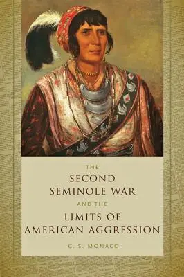 Al doilea război Seminole și limitele agresiunii americane (Second Seminole War and the Limits of American Aggression) - Second Seminole War and the Limits of American Aggression