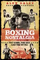Nostalgia boxului: Cele bune, cele rele și cele ciudate - Boxing Nostalgia: The Good, the Bad and the Weird