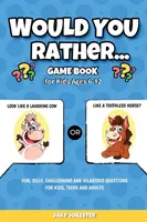 Carte de jocuri Would You Rather: For Kids Ages 6-12 - Întrebări amuzante, prostești, provocatoare și hilare pentru copii, adolescenți și adulți - Would You Rather Game Book: For Kids Ages 6-12 - Fun, Silly, Challenging and Hilarious Questions for Kids, Teens and Adults