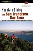 Mountain Biking the San Francisco Bay Area: Un ghid al celor mai grozave plimbări cu bicicleta off-road din Bay Area - Mountain Biking the San Francisco Bay Area: A Guide to the Bay Area's Greatest Off-Road Bicycle Rides