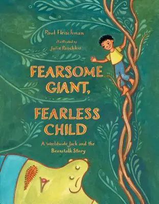 Uriaș înfricoșător, copil neînfricat: A Worldwide Jack and the Beanstalk Story (O poveste mondială despre Jack și vrejul de fasole) - Fearsome Giant, Fearless Child: A Worldwide Jack and the Beanstalk Story