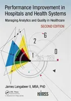 Îmbunătățirea performanței în spitale și sisteme de sănătate: Managing Analytics and Quality in Healthcare, Ediția a 2-a - Performance Improvement in Hospitals and Health Systems: Managing Analytics and Quality in Healthcare, 2nd Edition