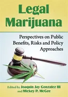 Marijuana legală: Perspective privind beneficiile publice, riscurile și abordările politice - Legal Marijuana: Perspectives on Public Benefits, Risks and Policy Approaches